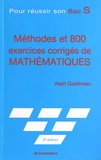 Alain Gastineau - Méthodes et 800 exercices corrigés de mathématiques - Pour réussir son Bac S.