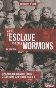 Ann Eliza Young - Ma vie d'esclave chez les Mormons.
