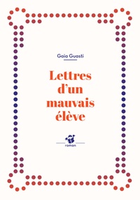 Gaia Guasti - Lettres d'un mauvais élève.