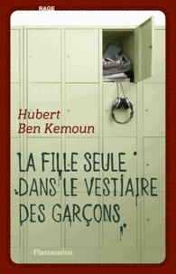 Hubert Ben Kemoun - La fille seule dans le vestiaire des garçons.