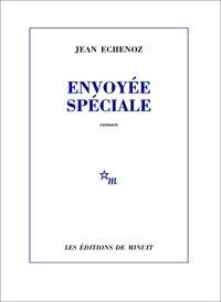 Envoyee speciale - Jean Echenoz