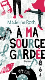 Madeline Roth - A ma source gardée.