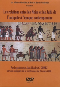 Jean Charles C Gomez - Les relations entre les Noirs et les Juifs de l'antiquité à l'époque contemporaine.