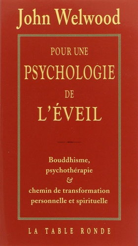 John Welwood - Pour une psychologie de l'éveil - Bouddhisme, psychothérapie et chemin de transformation personnelle et spirituelle.