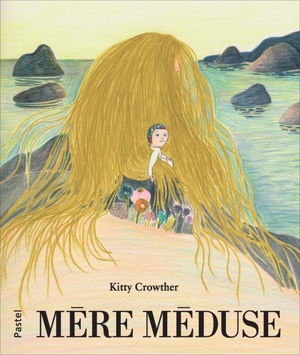 Kitty Crowther - Mère méduse.