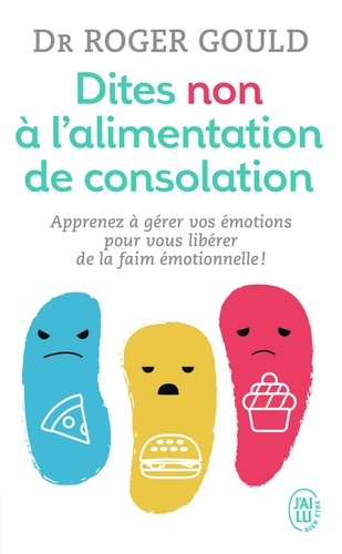 Dites non à l'alimentation de consolation : Apprenez à gérer vos émotions pour vous libérer de la fa...