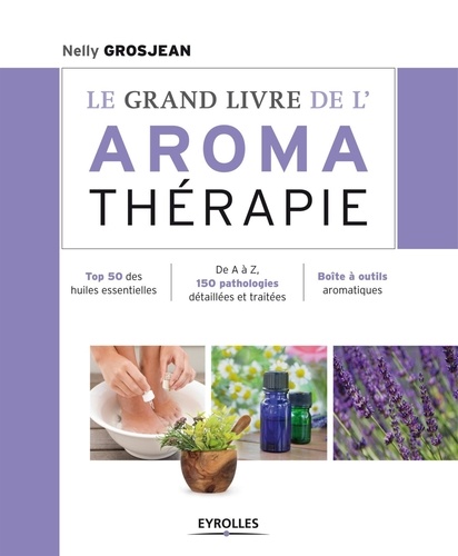 Le grand livre de l'aromathérapie.
