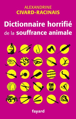 Dictionnaire horrifié de la souffrance animale.