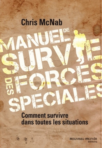 Manuel de survie des forces spéciales comment survivre dans toutes le situations.