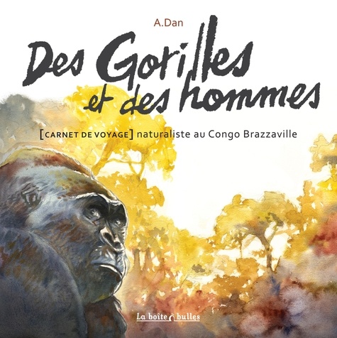 Des gorilles et des hommes. [Carnet de voyage  naturaliste au Congo Brazzaville