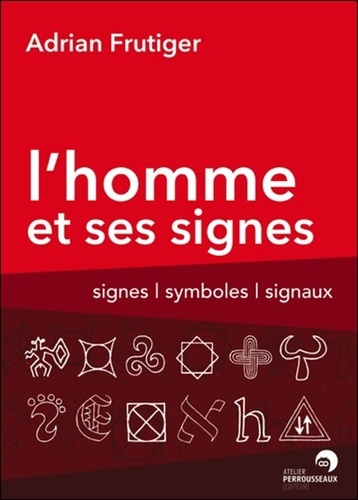 L'Homme et ses signes : Signes, symboles et signaux