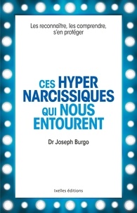 Joseph Burgo - Ces hypernarcissiques qui nous entourent.